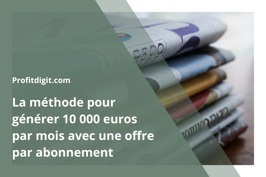 10000€ par mois avec une offre par abonnement