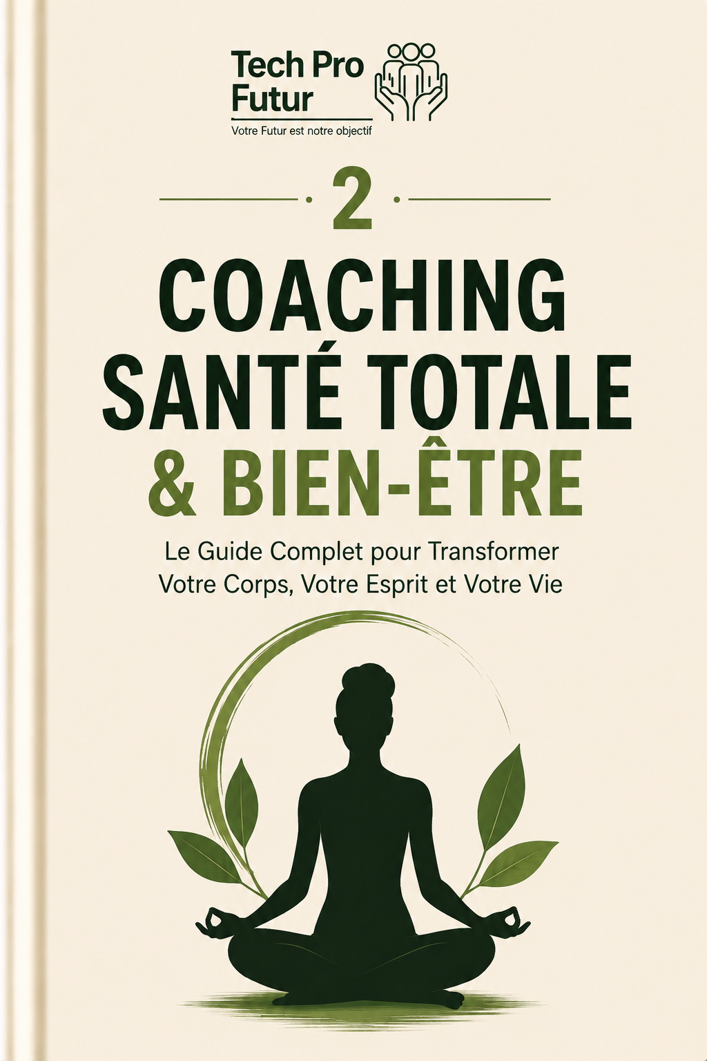 Le Guide Complet pour Transformer Votre Corps, Votre Esprit et Votre Vie